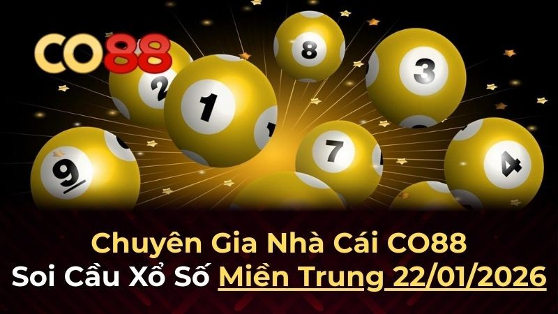 CO88 Dự đoán XSMT 22/1/2026 - Phân tích chuyên sâu cho ba đài miền Trung
