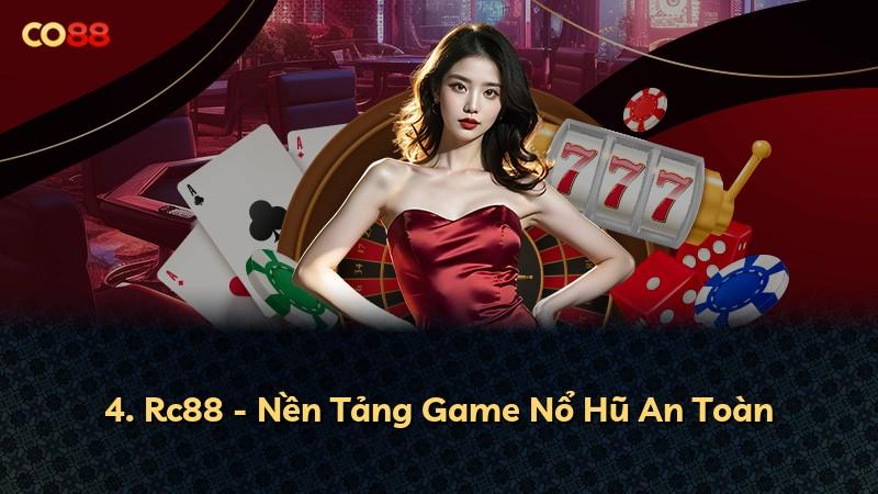 4. Rc88 - Nền Tảng Game Nổ Hũ An Toàn