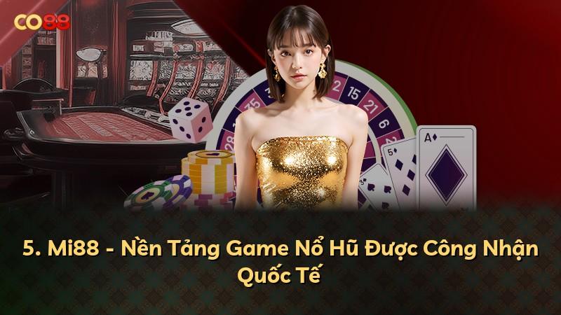 5. Mi88 - Nền Tảng Game Nổ Hũ Được Công Nhận Quốc Tế