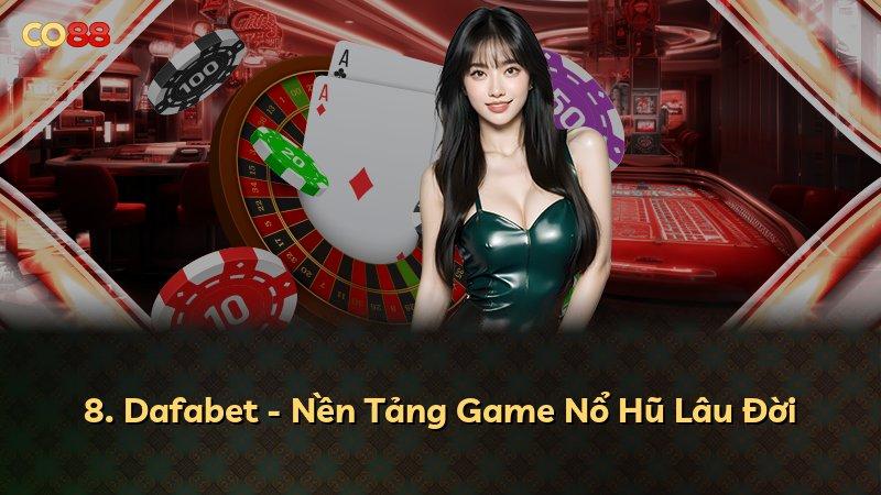 8. Dafabet - Nền Tảng Game Nổ Hũ Lâu Đời