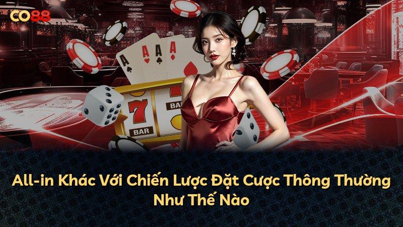 All-in Khác Với Chiến Lược Đặt Cược Thông Thường Như Thế Nào