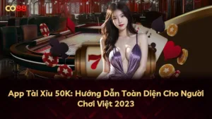 App Tài Xỉu 50K: Hướng Dẫn Toàn Diện Cho Người Chơi Việt 2025