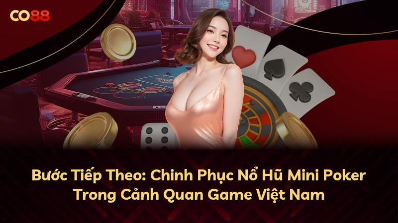Bước Tiếp Theo: Chinh Phục Nổ Hũ Mini Poker Trong Cảnh Quan Game Việt Nam