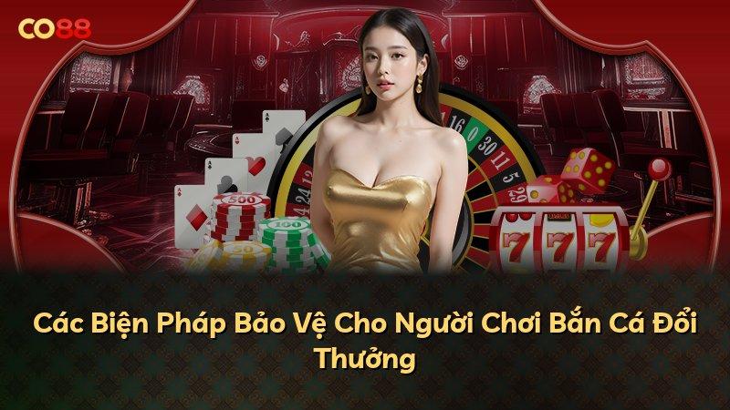 Các Biện Pháp Bảo Vệ Cho Người Chơi Bắn Cá Đổi Thưởng