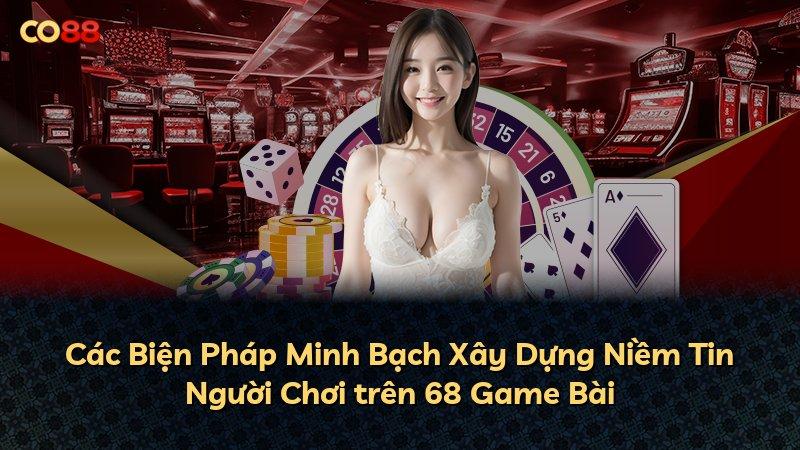 Các Biện Pháp Minh Bạch Xây Dựng Niềm Tin Người Chơi trên 68 Game Bài