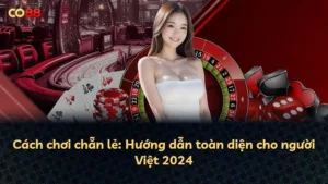 Cách chơi chẵn lẻ: Hướng dẫn toàn diện cho người Việt 2024