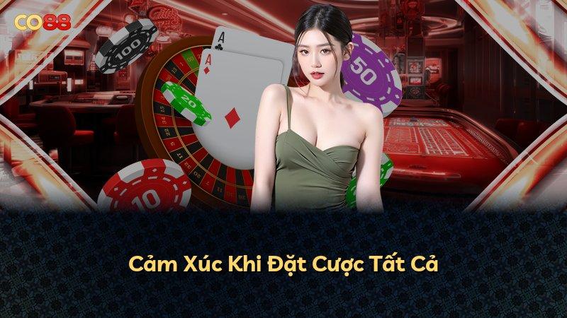Cảm Xúc Khi Đặt Cược Tất Cả