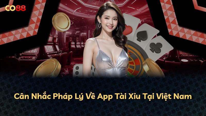 Cân Nhắc Pháp Lý Về App Tài Xỉu Tại Việt Nam