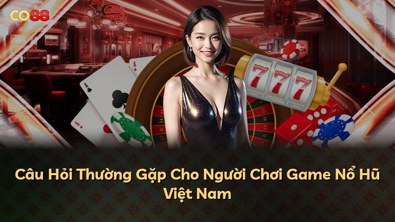 Câu Hỏi Thường Gặp Cho Người Chơi Game Nổ Hũ Việt Nam