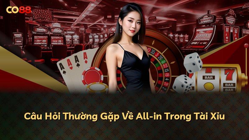 Câu Hỏi Thường Gặp Về All-in Trong Tài Xỉu