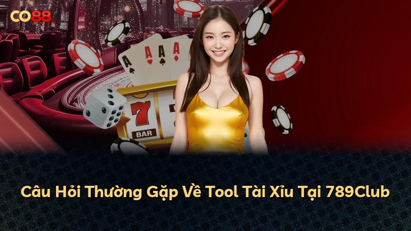 Câu Hỏi Thường Gặp Về Tool Tài Xỉu Tại 789Club