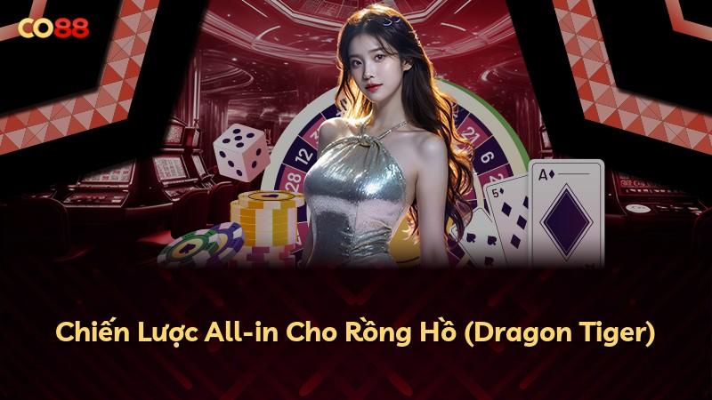 Chiến Lược All-in Cho Rồng Hồ (Dragon Tiger)