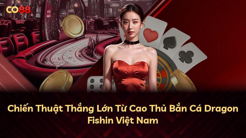 Chiến Thuật Thắng Lớn Từ Cao Thủ Bắn Cá Dragon Fishin Việt Nam