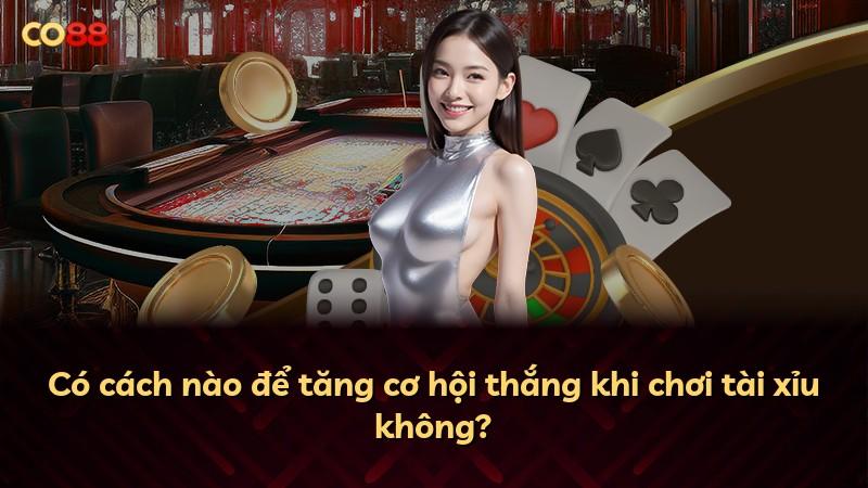 Có cách nào để tăng cơ hội thắng khi chơi tài xỉu không?
