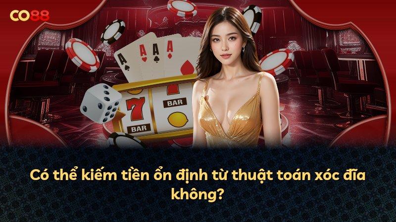 Có thể kiếm tiền ổn định từ thuật toán xóc đĩa không?