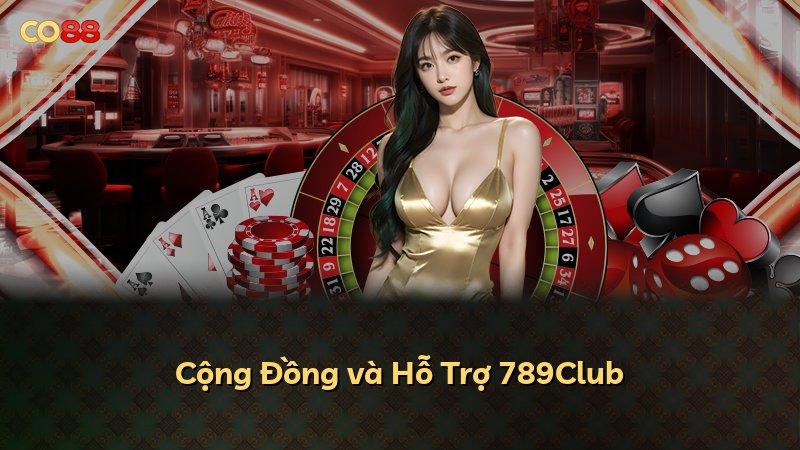 Cộng Đồng và Hỗ Trợ 789Club