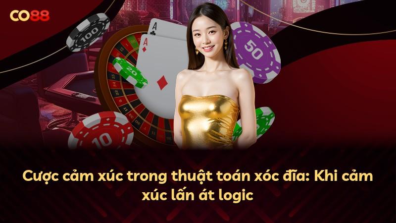 Cược cảm xúc trong thuật toán xóc đĩa: Khi cảm xúc lấn át logic