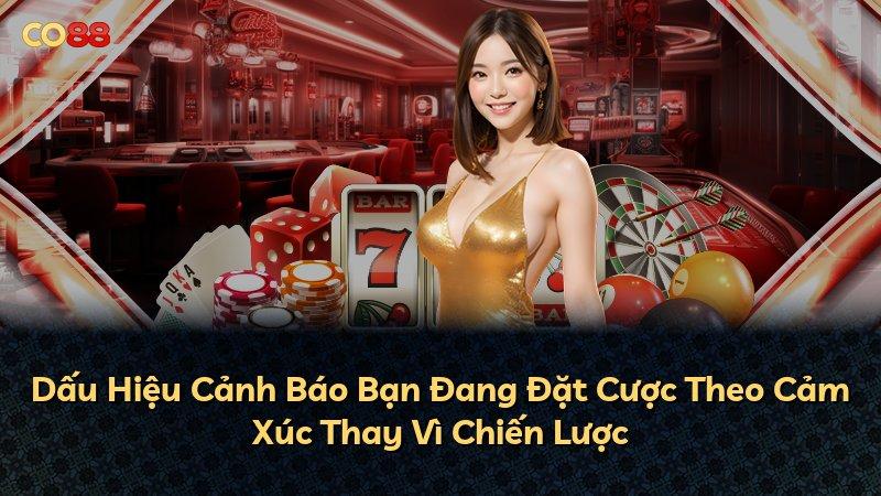 Dấu Hiệu Cảnh Báo Bạn Đang Đặt Cược Theo Cảm Xúc Thay Vì Chiến Lược