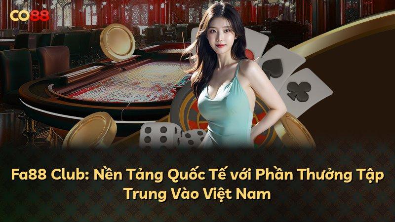 Fa88 Club: Nền Tảng Quốc Tế với Phần Thưởng Tập Trung Vào Việt Nam