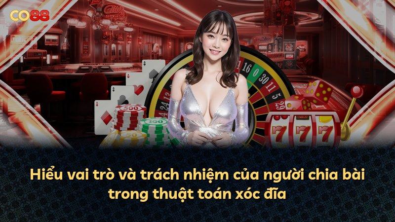 Hiểu vai trò và trách nhiệm của người chia bài trong thuật toán xóc đĩa