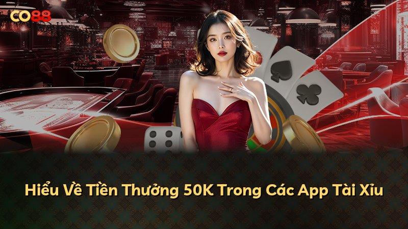 Hiểu Về Tiền Thưởng 50K Trong Các App Tài Xỉu