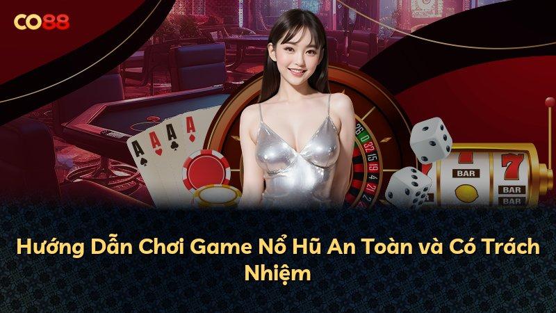Hướng Dẫn Chơi Game Nổ Hũ An Toàn và Có Trách Nhiệm