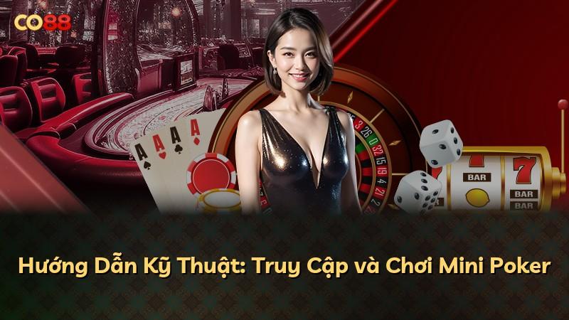 Hướng Dẫn Kỹ Thuật: Truy Cập và Chơi Mini Poker