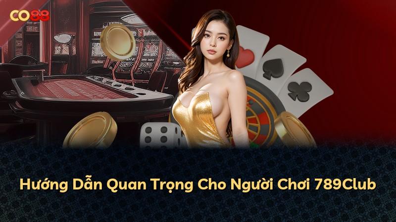 Hướng Dẫn Quan Trọng Cho Người Chơi 789Club