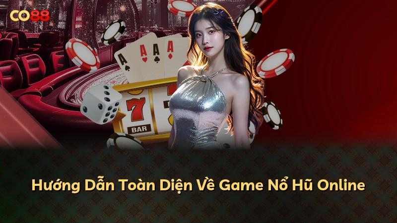 Hướng Dẫn Toàn Diện Về Game Nổ Hũ Online