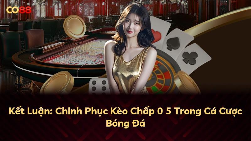 Kết Luận: Chinh Phục Kèo Chấp 0 5 Trong Cá Cược Bóng Đá