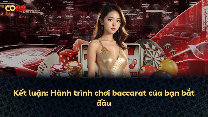 Kết luận: Hành trình chơi baccarat của bạn bắt đầu
