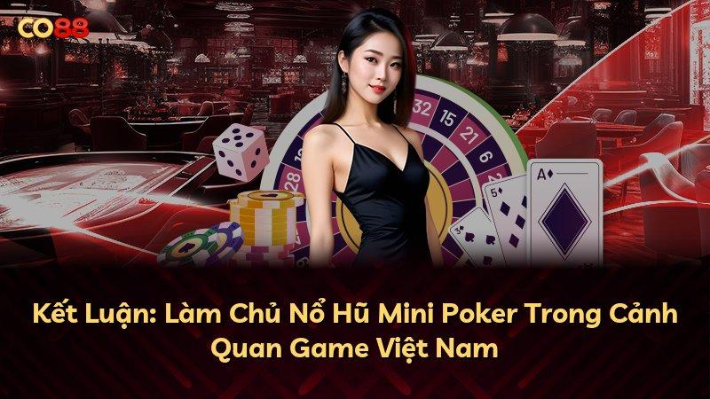 Kết Luận: Làm Chủ Nổ Hũ Mini Poker Trong Cảnh Quan Game Việt Nam