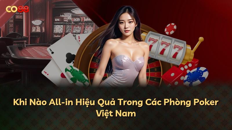 Khi Nào All-in Hiệu Quả Trong Các Phòng Poker Việt Nam