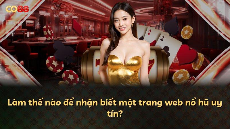 Làm thế nào để nhận biết một trang web nổ hũ uy tín?