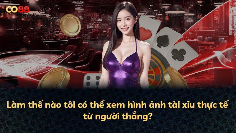 Làm thế nào tôi có thể xem hình ảnh tài xỉu thực tế từ người thắng?