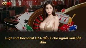 Luật chơi baccarat từ A đến Z cho người mới bắt đầu