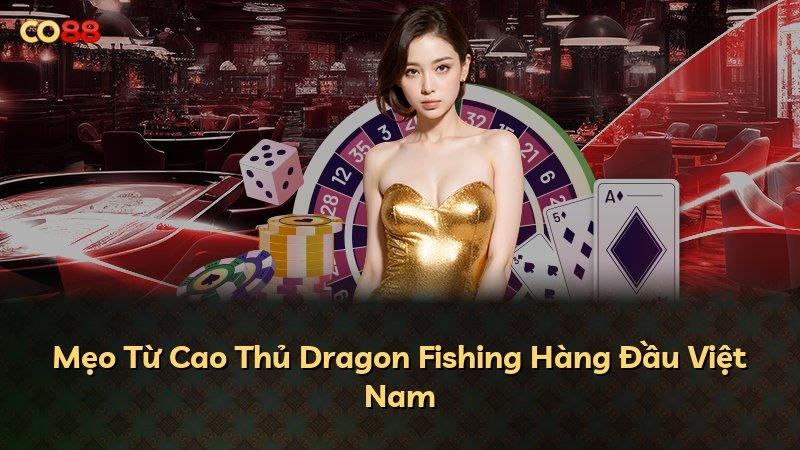 Mẹo Từ Cao Thủ Dragon Fishing Hàng Đầu Việt Nam