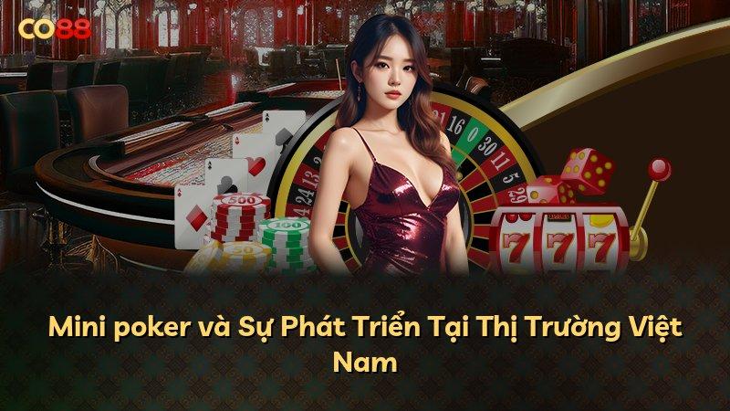 Mini poker và Sự Phát Triển Tại Thị Trường Việt Nam