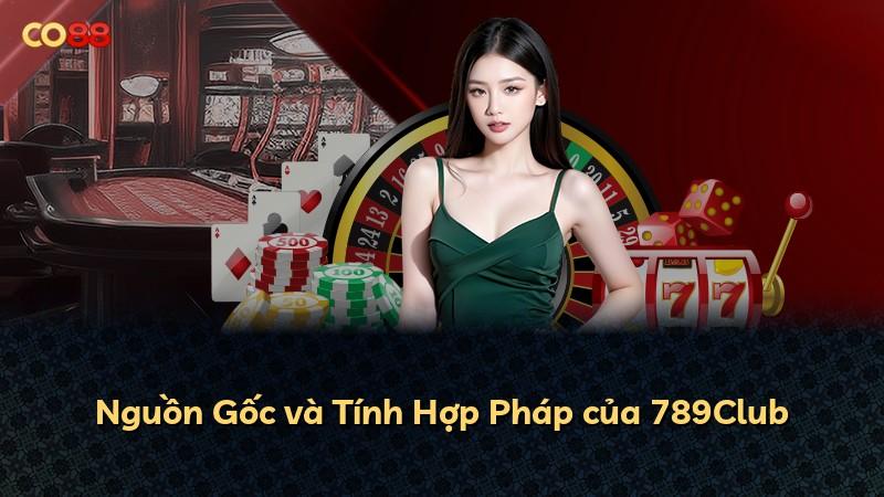 Nguồn Gốc và Tính Hợp Pháp của 789Club