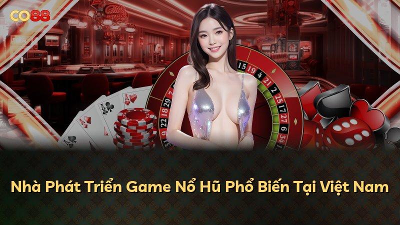 Nhà Phát Triển Game Nổ Hũ Phổ Biến Tại Việt Nam