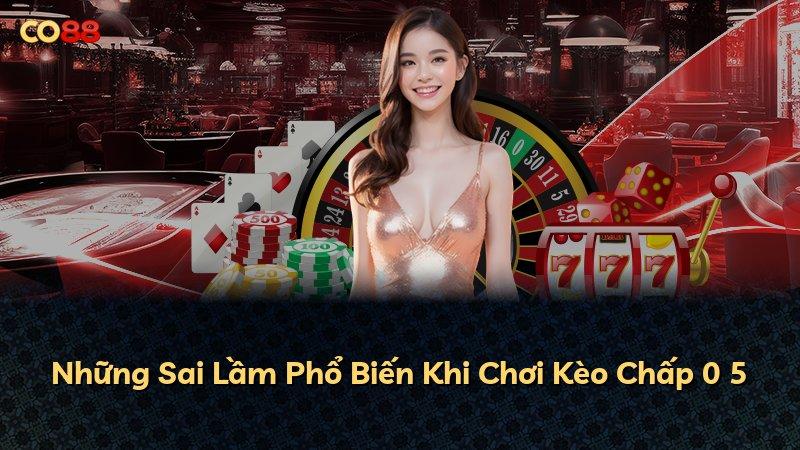 Những Sai Lầm Phổ Biến Khi Chơi Kèo Chấp 0 5