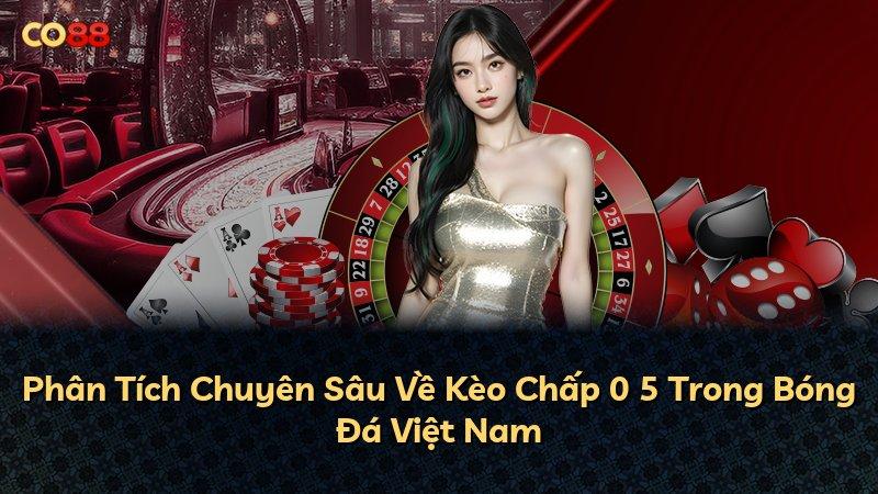 Phân Tích Chuyên Sâu Về Kèo Chấp 0 5 Trong Bóng Đá Việt Nam