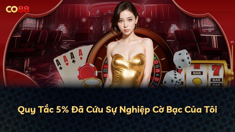 Quy Tắc 5% Đã Cứu Sự Nghiệp Cờ Bạc Của Tôi