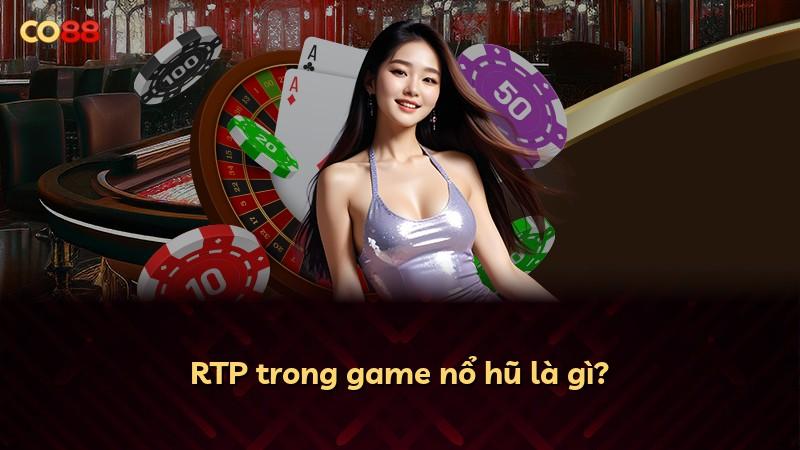 RTP trong game nổ hũ là gì?