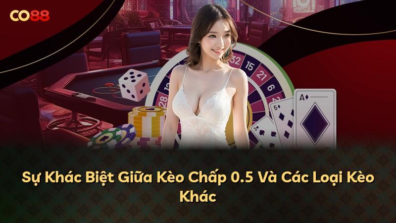 Sự Khác Biệt Giữa Kèo Chấp 0.5 Và Các Loại Kèo Khác