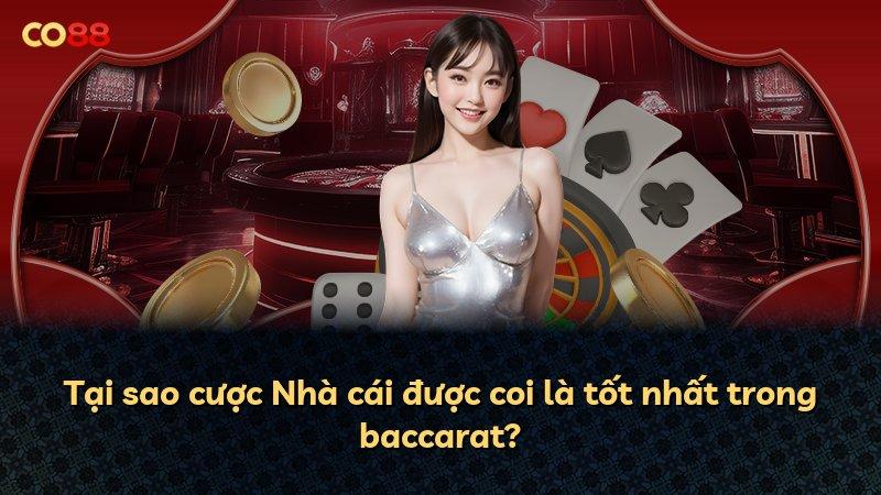 Tại sao cược Nhà cái được coi là tốt nhất trong baccarat?