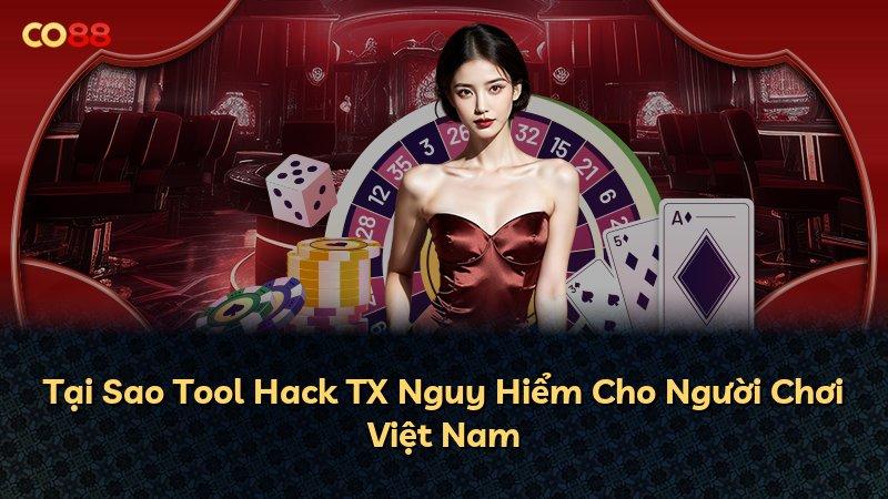 Tại Sao Tool Hack TX Nguy Hiểm Cho Người Chơi Việt Nam