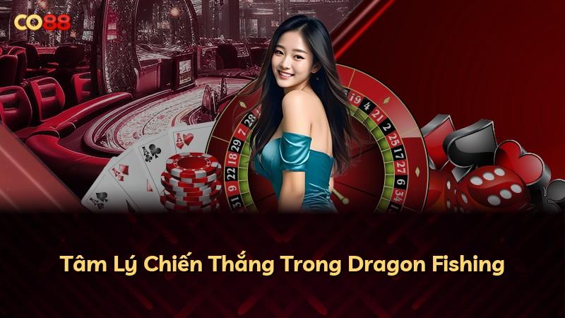 Tâm Lý Chiến Thắng Trong Dragon Fishing