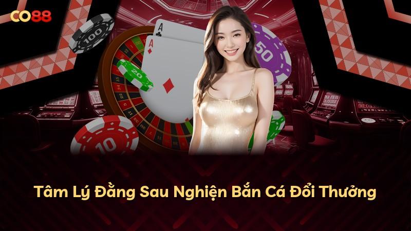 Tâm Lý Đằng Sau Nghiện Bắn Cá Đổi Thưởng
