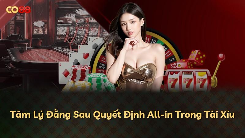 Tâm Lý Đằng Sau Quyết Định All-in Trong Tài Xỉu